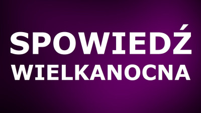 SPOWIEDŹ WIELKANOCNA